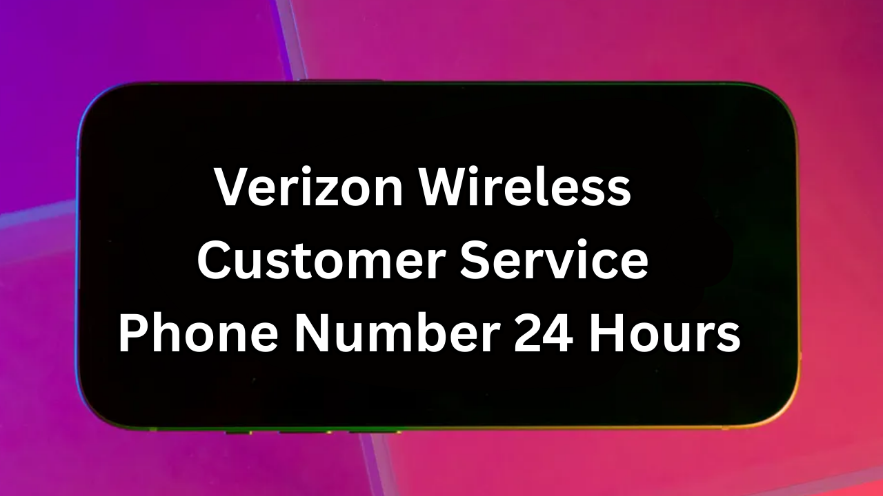 Verizon Wireless Customer Service Phone Number 24 Hours