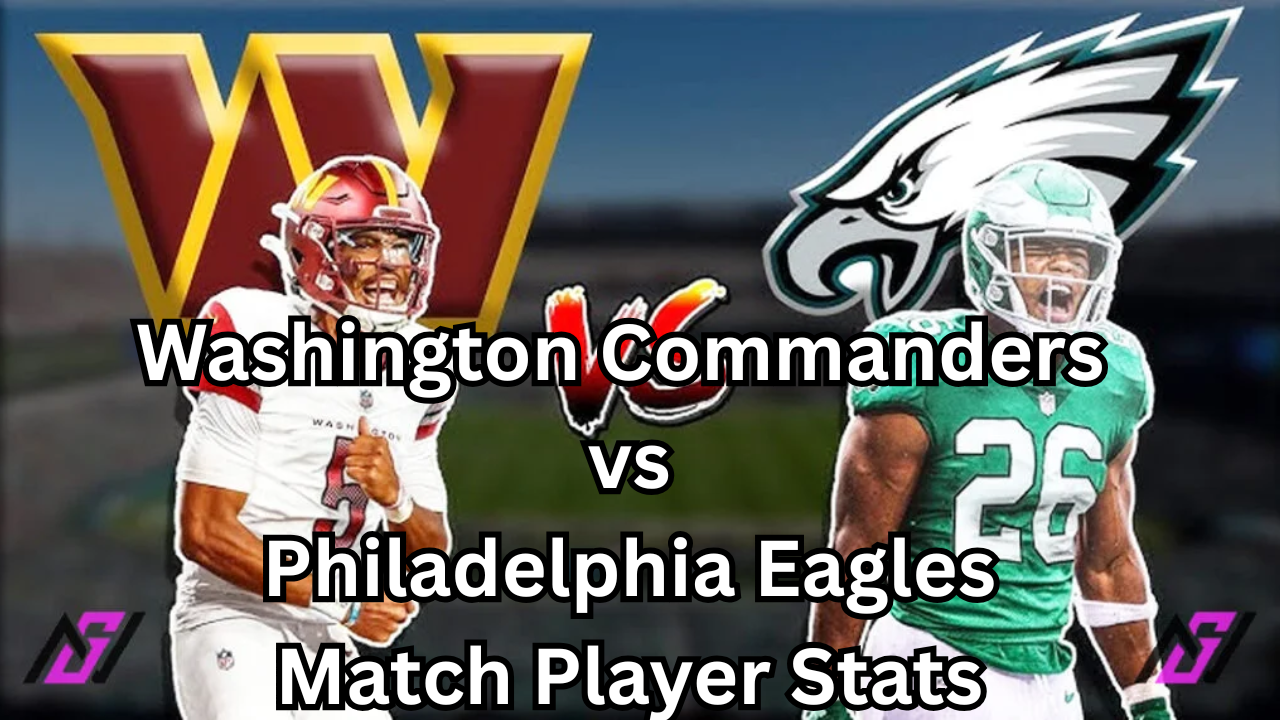 Washington Commanders vs Philadelphia Eagles Match Player Stats A Powerful Breakdown of a Brutal NFC East Battle