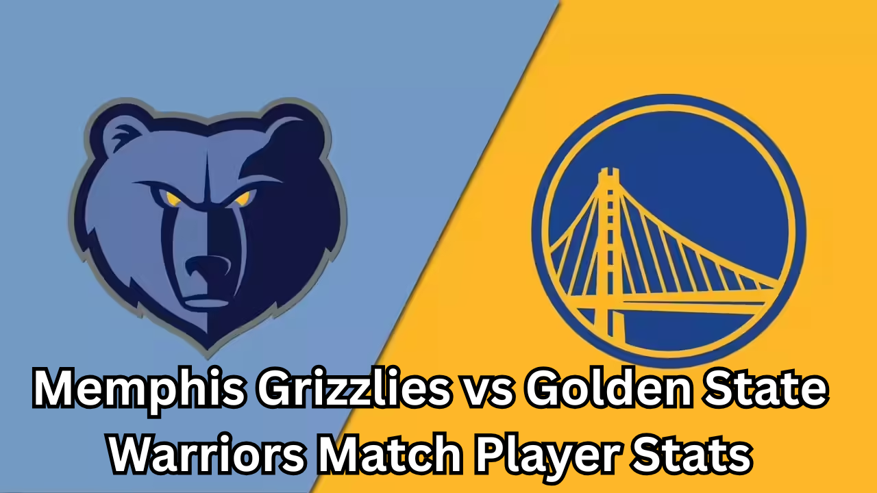 Memphis Grizzlies vs Golden State Warriors Match Player Stats Complete Breakdown, Key Performances, and Tactical Insights