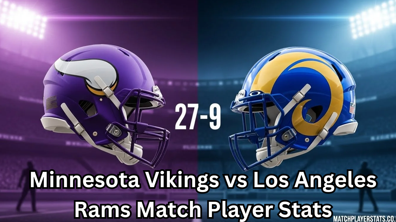 Minnesota Vikings vs Los Angeles Rams Match Player Stats Complete Breakdown and Performance Analysis